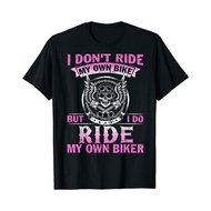 I Don'T Ride My Own Bike But I Do Ride My Own Biker T-Shirt