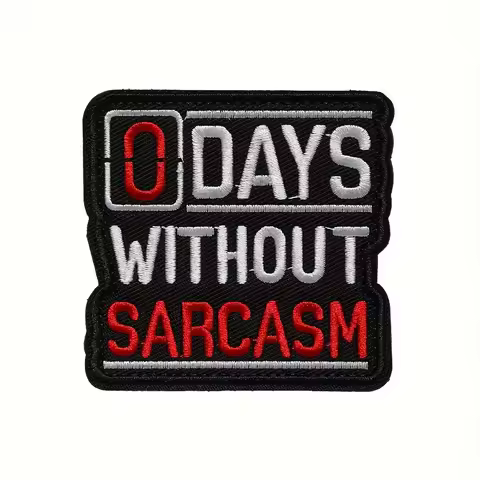 0 DAYS WITHOUT SARCASM - Funny Meme Embroidered Velcros Patch Hook & Loop - Military Tactical Badge 