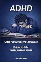 ADHD quando tuo figlio nasce e cresce con il turbo: Guida pratica per genitori e tutori di bambini e