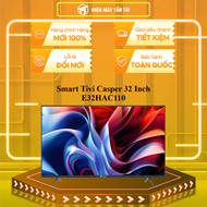 Smart Tivi Casper 32 Inch E32HAC110 - GIAO TOÀN QUỐC - CHỈ MIỄN PHÍ HCM