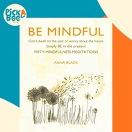 [100% Original Books] - Be Mindful : Don'T Dwell on the Past or Worry About th by Anna Black (UK edi