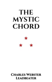 The mystic Chord Charles Webster Leadbeater