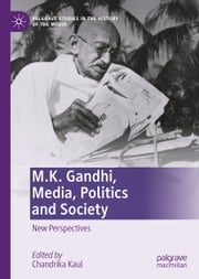 M.K. Gandhi, Media, Politics and Society Chandrika Kaul