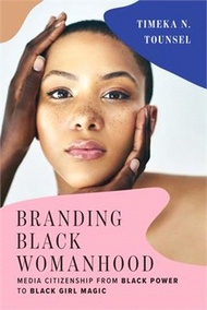 29683.Branding Black Womanhood: Media Citizenship from Black Power to Black Girl Magic