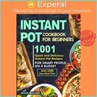 Instant Pot Cookbook for Beginners : 1001 Quick and Delicious Instant Pot Recipes for the S by Jason William (paperback)