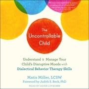 The Uncontrollable Child Matis Miller, LCSW
