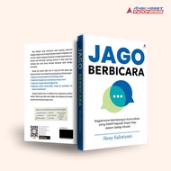 Buku JAGO BERBICARA : BAGAIMANA MEMBANGUN KOMUNIKASI YANG EFEKTIF KEPADA SIAPA SAJA DALAM SETIAP SIT