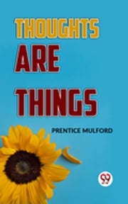Thoughts Are Things Prentice Mulford