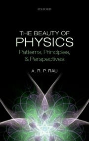 The Beauty of Physics: Patterns, Principles, and Perspectives A. R. P. Rau