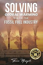 Solving Global Warming Will Kill the Fossil Fuel Industry