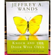 Jeffrey A. Wands - KNOCK AND THE DOOR WILL OPEN : 6 Keys To Mastering The Art of Living