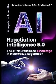 Negotiation Intelligence 5.0: The AI-Neuroscience Method for B2B Excellence (The Neuro-Sales Intelli