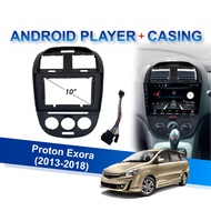 Android Player with Casing - Proton Exora 2013-2018 (10") - 2GB RAM+32GB ROM / 2GB RAM+16GB ROM / 1G