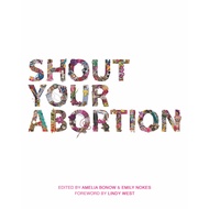 Shout Your Abortion by Lindy West (US edition, paperback)