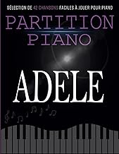Partition Piano Adele: Sélection De 42 Chansons Faciles à Jouer Pour Piano (French Edition)