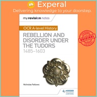 My Revision Notes: OCR A-level History: Rebellion and Disorder under the Tud by Nicholas Fellows (UK edition, paperback)