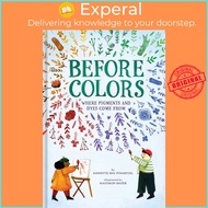 Before Colors - Where Pigments and Dyes Come From by Madison Safer (UK edition, hardcover)