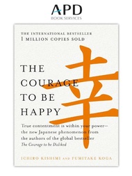 The Courage to be Happy by Ichiro Kishimi & Fumitake Koga [ISBN 9781760529710]
