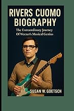 RIVERS CUOMO BIOGRAPHY: The Extraordinary Journey Of Weezer’s Musical Genius
