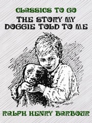 The Story My Doggie Told to Me Ralph Henry Barbour