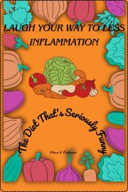 LAUGHT YOUR WAY TO LESS INFLAMMATION Eliana V. Crestwood