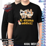 T-SHIRT KDRAMA ADDICT BIG SIZE CODE WD134 JUMBO 2XL 3XL 4XL 5XL 6XL 7XL 8XL 9XL 10XL 11XL 12XL