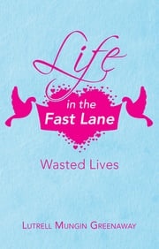 Life in the Fast Lane Lutrell Mungin Greenaway