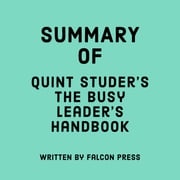Summary of Quint Studer’s The Busy Leader’s Handbook Falcon Press
