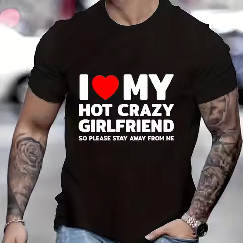 I Love My Hot Crazy Girlfriend So Please Stay Away From Me T Shirts for Men Crazy Graphic Tops Summe