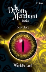 The Dream Merchant Saga: Book Five, World's End L.T. Suzuki