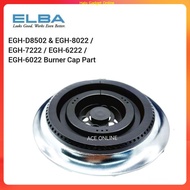 High Quality Elba Gas Stove Burner Cap Part Suitable For EGH-D8502 & EGH-8022 / EGH-7222 / EGH-6222 