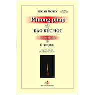 Phương Pháp 6: Đạo Đức Học - Edgar Morin - NXB Tri Thức