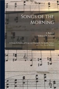 Songs of the Morning: a Choice Collection of Songs and Hymns for the Sunday School and Other Social 