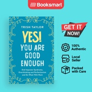 Yes You Are Good Enough: End Imposter Syndrome, Overthinking and Perfectionism and Do What YOU Want 