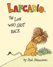 Lafcadio, the Lion Who Shot Back Shel Silverstein