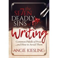 The 7 Deadly Sins (of Writing) - Common Pitfalls of Prose...and how to Avoid t by Angie Kiesling (US