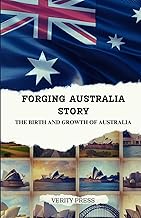 Forging Australia Story: The Birth and Growth of Australia