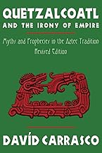 Quetzalcoatl and the Irony of Empire: Myths and Prophecies in the Aztec Tradition