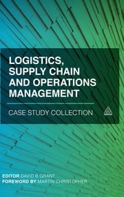 Logistics, Supply Chain and Operations Management Case Study Collection David B. Grant