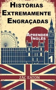 Aprender Inglês - Histórias Extremamente Engraçadas (1) Zac Eaton