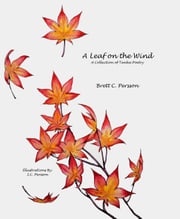 A Leaf on the Wind: A Collection of Tanka Poetry Brett C. Persson