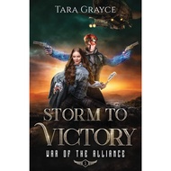 Storm to Victory (War of the Alliance Book 5) by Tara Grayce