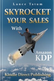 Skyrocket Your Sales With Amazon KDP Lance Tatum