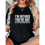 Fashion Tshirt Funny Retirement Humor I'm Retired You're Not Nah Nah T-Shirt