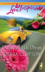 Dream A Little Dream (Mills &amp; Boon Love Inspired) Debra Clopton