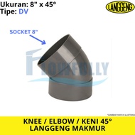 KNEE 45 DV 8 INCH LANGGENG PVC ELBOW KENI KNIE 45 DEGREE DEGREE