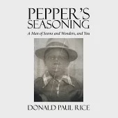 Pepper’s Seasoning: A Man of Seems and Wonders, and You