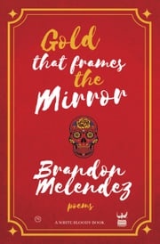 Gold That Frames the Mirror Brandon Melendez