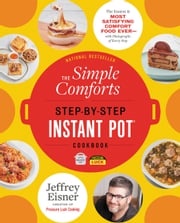 The Simple Comforts Step-by-Step Instant Pot Cookbook Jeffrey Eisner