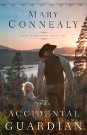 The Accidental Guardian (High Sierra Sweethearts Book #1) Mary Connealy